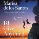 I'd Give Anything: A Novel, Marisa De Los Santos
