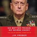 No Better Friend, No Worse Enemy: The Life of General James Mattis Audiobook