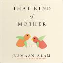 That Kind of Mother: A Novel, Rumaan Alam