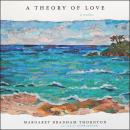 A Theory of Love: A Novel
