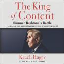 The King of Content: Sumner Redstone's Battle for Viacom, CBS, and Everlasting Control of His Media  Audiobook