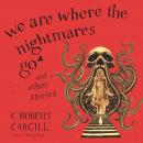 We Are Where the Nightmares Go and Other Stories Audiobook