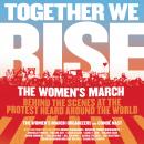 Together We Rise: Behind the Scenes at the Protest Heard Around the World