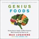 Genius Foods: Become Smarter, Happier, and More Productive While Protecting Your Brain for Life Audiobook