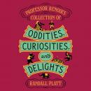 Professor Renoir's Collection of Oddities, Curiosities, and Delights Audiobook