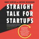 Straight Talk for Startups: 100 Insider Rules for Beating the Odds--From Mastering the Fundamentals  Audiobook