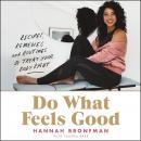 Do What Feels Good: Recipes, Remedies, and Routines to Treat Your Body Right, Hannah Bronfman