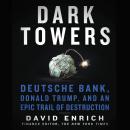 Dark Towers: Deutsche Bank, Donald Trump, and an Epic Trail of Destruction Audiobook