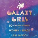 Galaxy Girls: 50 Amazing Stories of Women in Space Audiobook