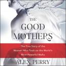 The Good Mothers: The True Story of the Women Who Took on the World's Most Powerful Mafia Audiobook