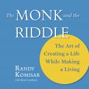 The Monk and the Riddle: The Art of Creating a Life While Making a Living Audiobook