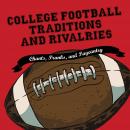 College Football Traditions and Rivalries: Chants, Pranks, and Pageantry Audiobook