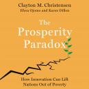 The Prosperity Paradox: How Innovation Can Lift Nations Out of Poverty Audiobook