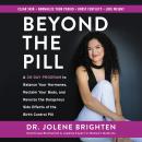 Beyond the Pill: A 30-Day Program to Balance Your Hormones, Reclaim Your Body, and Reverse the Dangerous Side Effects of the Birth Control Pill