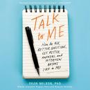 Talk to Me: How to Ask Better Questions, Get Better Answers, and Interview Anyone Like a Pro Audiobook