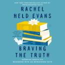 Braving the Truth: Essential Essays for Reckoning with and Reimagining Faith Audiobook