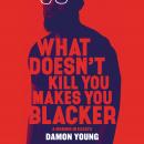 What Doesn't Kill You Makes You Blacker: A Memoir in Essays Audiobook