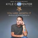 You Are Worth It: Building a Life Worth Fighting For Audiobook