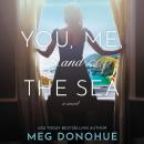 You, Me, and the Sea: A Novel Audiobook