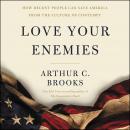 Love Your Enemies: How Decent People Can Save America from the Culture of Contempt Audiobook