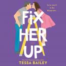 Fix Her Up: A Novel, Tessa Bailey