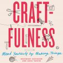 Craftfulness: Mend Yourself by Making Things, Arzu Tahsin, Rosemary Davidson