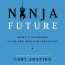 Ninja Future: Secrets to Success in the New World of Innovation Audiobook