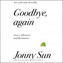 Goodbye, Again: Essays, Reflections, and Illustrations, Jonny Sun
