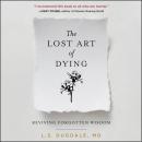 Lost Art of Dying: Reviving Forgotten Wisdom, L.S. Dugdale