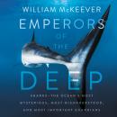Emperors of the Deep: Sharks--The Ocean's Most Mysterious, Most Misunderstood, and Most Important Guardians, William Mckeever