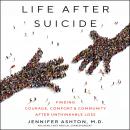 Life After Suicide: Finding Courage, Comfort & Community After Unthinkable Loss Audiobook