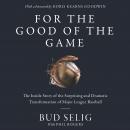 For the Good of the Game: The Inside Story of the Surprising and Dramatic Transformation of Major Le Audiobook