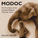 Modoc: The True Story of the Greatest Elephant That Ever Lived Audiobook
