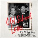 Old School Love: And Why It Works Audiobook