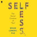 Selfless: The Social Creation of “You” Audiobook