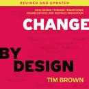 Change by Design, Revised and Updated: How Design Thinking Transforms Organizations and Inspires Inn Audiobook