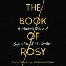 The Book of Rosy: A Mother’s Story of Separation at the Border Audiobook