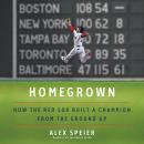 Homegrown: How the Red Sox Built a Champion from the Ground Up Audiobook