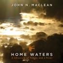 Home Waters: A Chronicle of Family and a River Audiobook