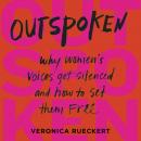 Outspoken: Why Women's Voices Get Silenced and How to Set Them Free Audiobook
