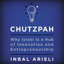 Chutzpah: Why Israel Is a Hub of Innovation and Entrepreneurship Audiobook
