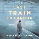 The Last Train to London: A Novel Audiobook