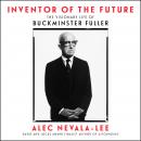 Inventor of the Future: The Visionary Life of Buckminster Fuller Audiobook