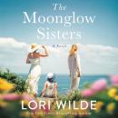 Moonglow Sisters: A Novel, Lori Wilde