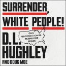 Surrender, White People!: Our Unconditional Terms for Peace, D. L. Hughley, Doug Moe