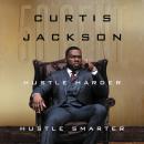 Hustle Harder, Hustle Smarter, Curtis '50 Cent' Jackson