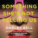Something She's Not Telling Us: A Novel, Darcey Bell