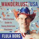 Wanderlust, USA: An uber-Curious Guide to Sassy American Pastimes Audiobook