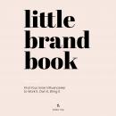 Little Brand Book: Find Your Inner Influenceher to Work It, Own It, Bring It