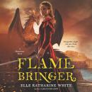 Flamebringer: A Heartstone Novel, Elle Katharine White